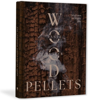 Wood Pellets Taste Better Book De Ultieme Pelletgrill Gids