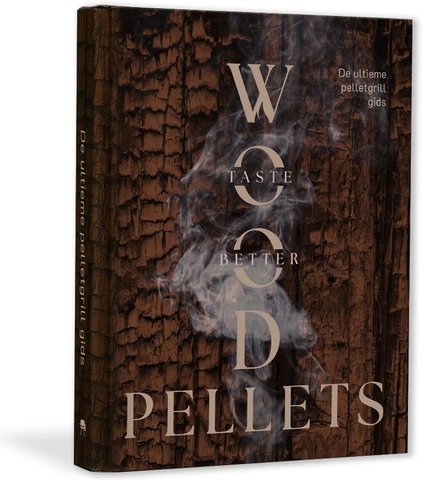 Wood Pellets Taste Better Book De Ultieme Pelletgrill Gids